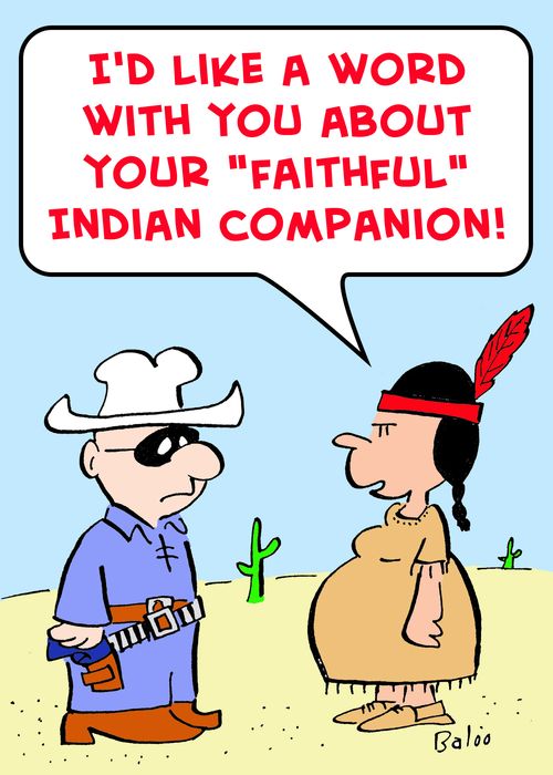 'I'd like a word with you about your 'faithful' Indian companion!'