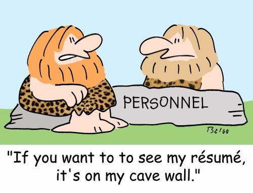 'If you want to see my resume, it's on my cave wall.'