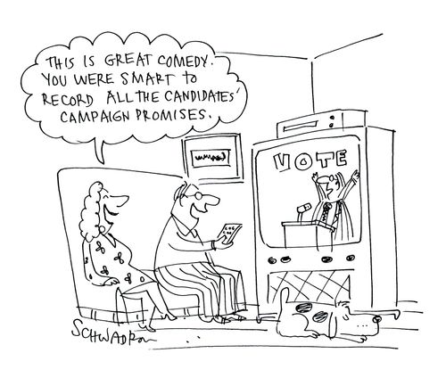 'This is great comedy. You were smart to record all the candidates' campaign promises.'