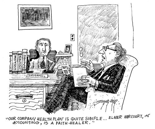 'Our company health plan is quite simple...Elmer Harcourt, in accounting, is a faith healer.' 