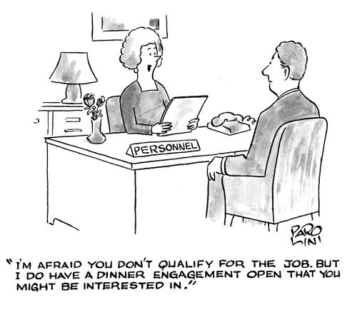 'I'm afraid you don't qualify for the job. But I do have a dinner engagement open that you might be interested in.'