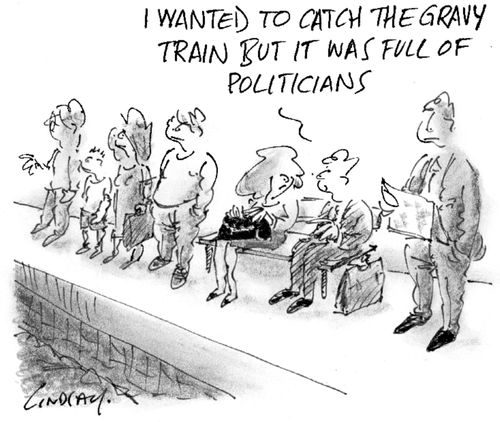 I wanted to catch the gravy train but it was full of politicians.