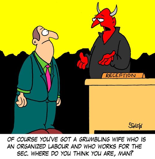 'Of course you've got a grumbling wife who is an organized labour and who works for the SEC. Where do you think you are, man?'
