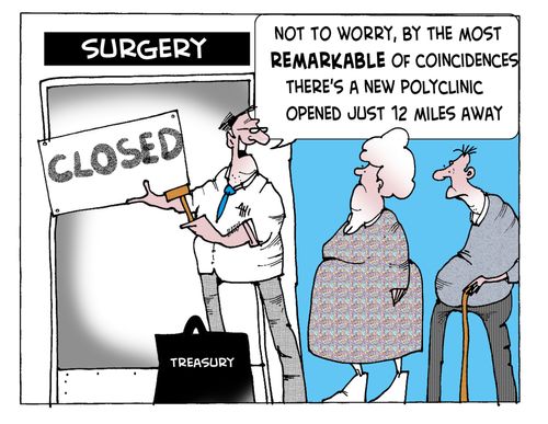 Polyclinics: 'Not to worry, by the most remarkable of coincidences there's a new polyclinic opened just 12 miles away.'