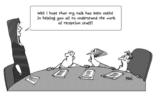'Well I hope that my talk has been useful in helping you all to understand the work of reception staff.'