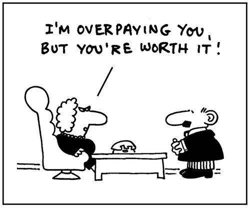'I'm overpaying you, but you're worth it.'