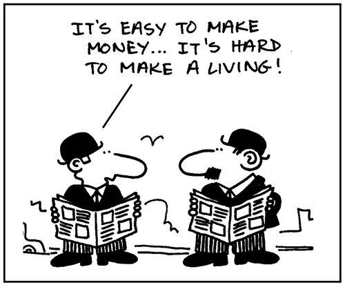 'It's easy to make money. It's hard to make a living.'