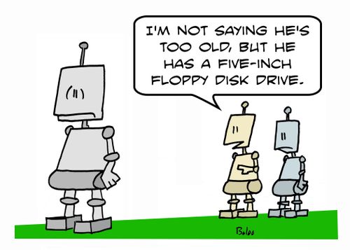 'I'm not saying he's too old, but he has a five-inch floppy disk drive.'