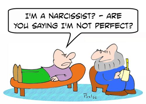 'I'm a narcissist? - Are you saying I'm not perfect?'