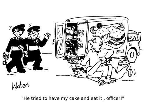 'He tried to have my cake and eat it, officer!'