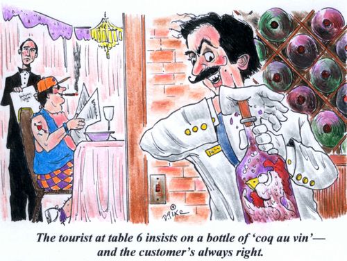 'The tourist at table 6 insists on a bottle of 'coq au vin'--and the customer's always right.'