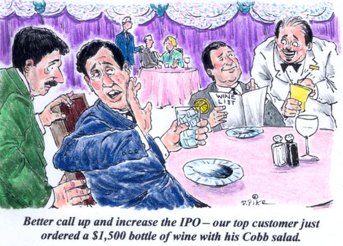 'Better call up and increase the IPO -- our top customer just ordered a $1,500 bottle of wine with his Cobb salad.'
