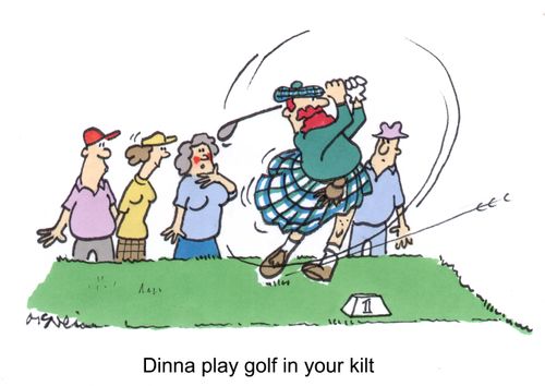 'Dinna play golf in your kilt.'