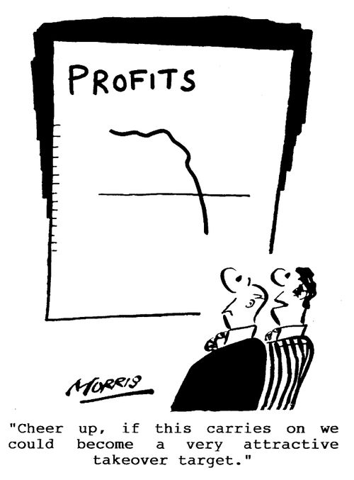 "Cheer up, if this carries on we could become a very attractive takeover target.
