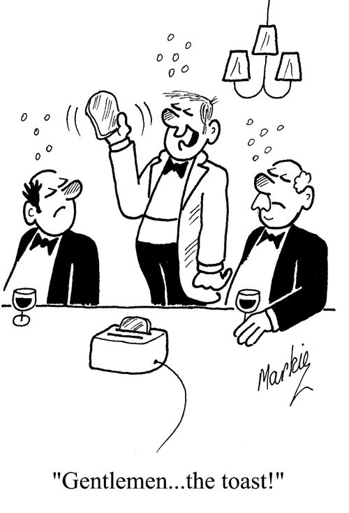 "Gentlemen...the toast!"