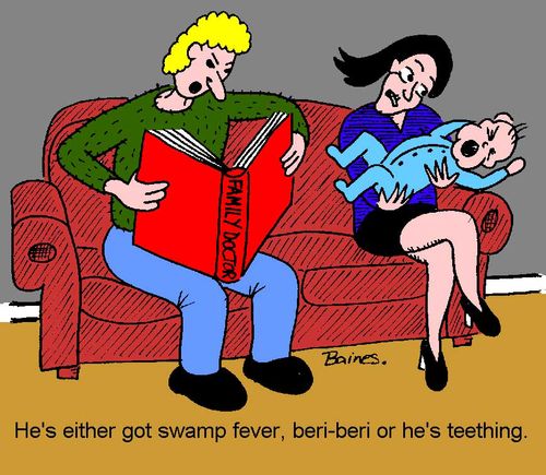 "He's either got swamp fever, beri-beri or he's teething."
