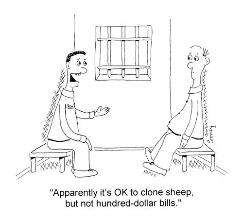 "Apparently it's OK to clone sheep but not hundred-dollar bills"