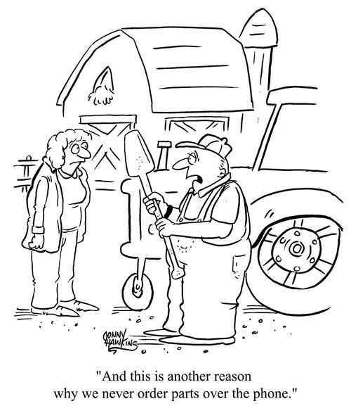 "And this is another reason why we don't order parts over the phone."
