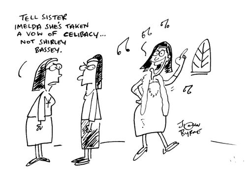 "Tell Sister Imelda she's taken a vow of celibacy not Shirley Bassey"
