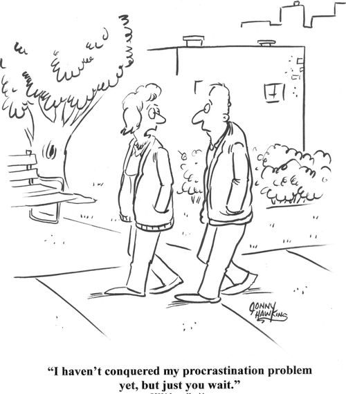 'I haven't conquered my procrastination problem yet, but just you wait.'