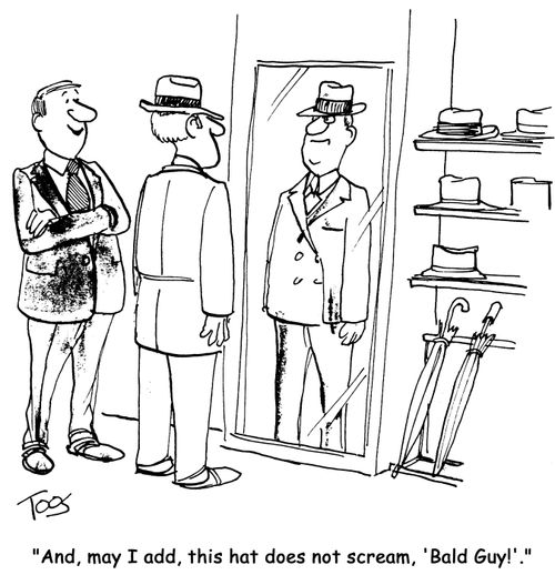 'And, may I add, this hat does not scream, 'Bald Guy'.'
