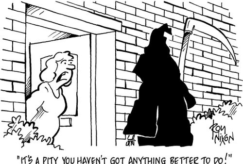 'It's a pity you haven't got anything better to do!'