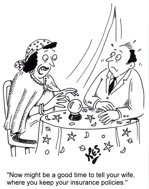 'Now might be a good time to tell your wife where you keep your insurance policies.'