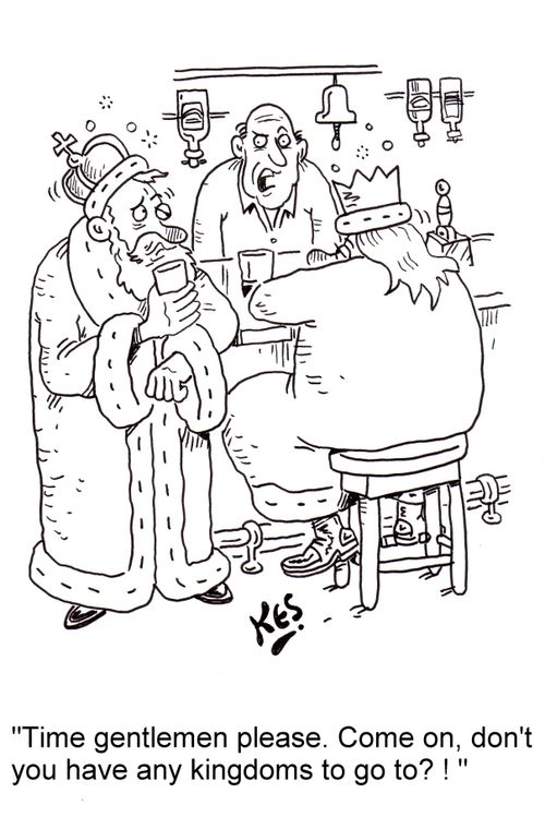 'Time gentlemen please. Come on, don't you have any kingdoms to go to? ! '