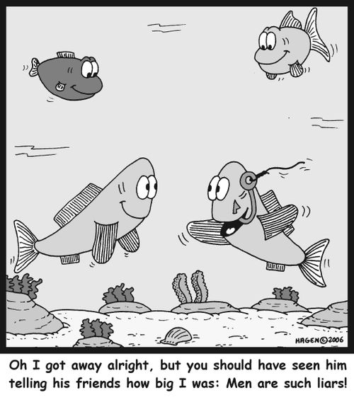 'Oh I got away alright, but you should have seen him telling his friends how big I was: Men are such liars!'
