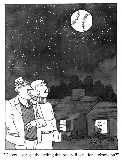 'Do you ever get the feeling that baseball is a national obsession?'