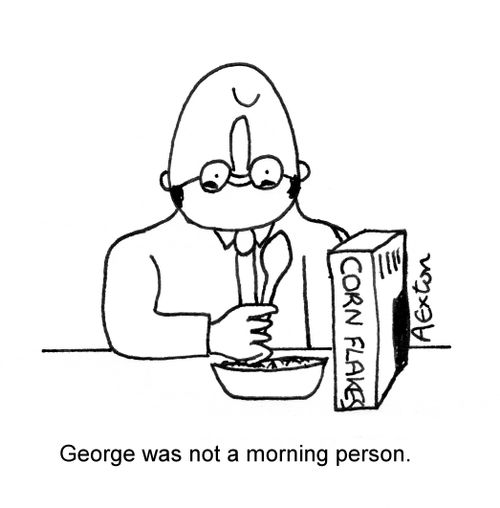 George was not a morning person.
