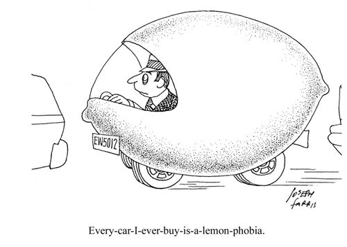 Every car I buy is a lemon phobia.