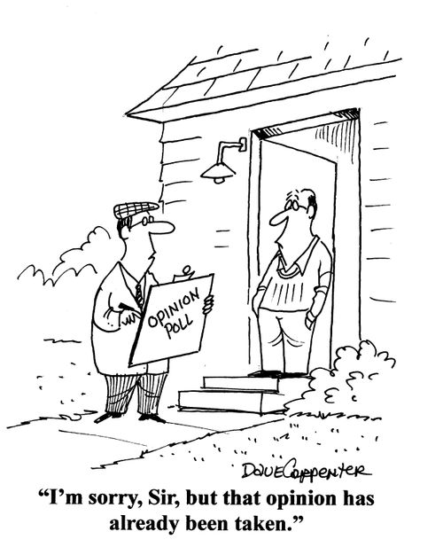 'I'm sorry, Sir, but that opinion has already been taken.'