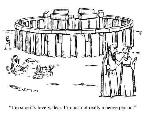 'I'm sure it's lovely, dear, I'm just not really a henge person.'