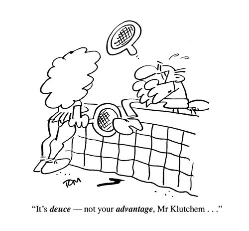 'It's deuce - not your advantage, Mr Klutchem...'