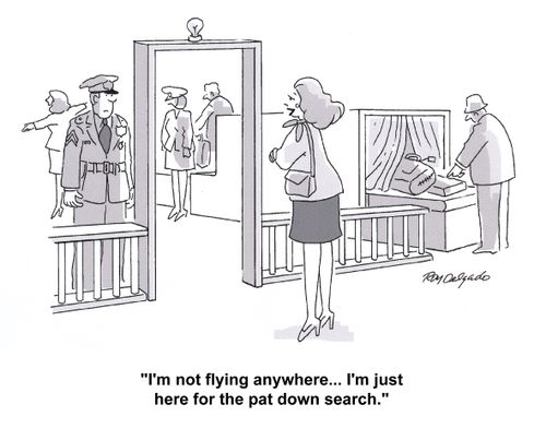 'I'm not flying anywhere... I'm just here for the pat down search.'