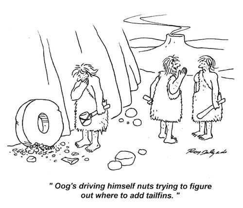 'Oog's driving himself nuts trying to figure out where to add tailfins.'