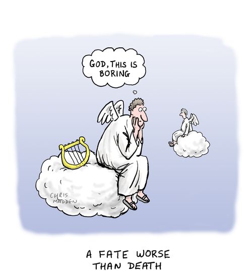 Existing for eternity - a fate worse than death