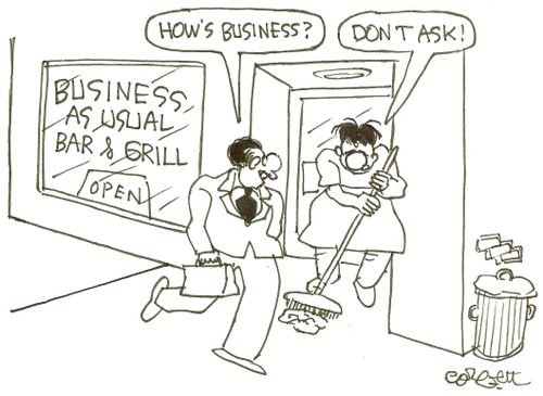 Business As Usual Bar & Grill: 'How's business?   'Don't ask!'