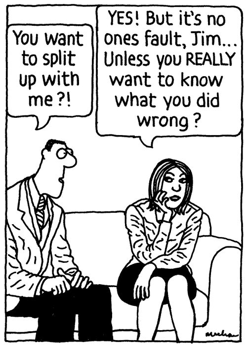 'YES! But it's no ones fault, Jim... Unless you REALLY want to know what you did wrong?'