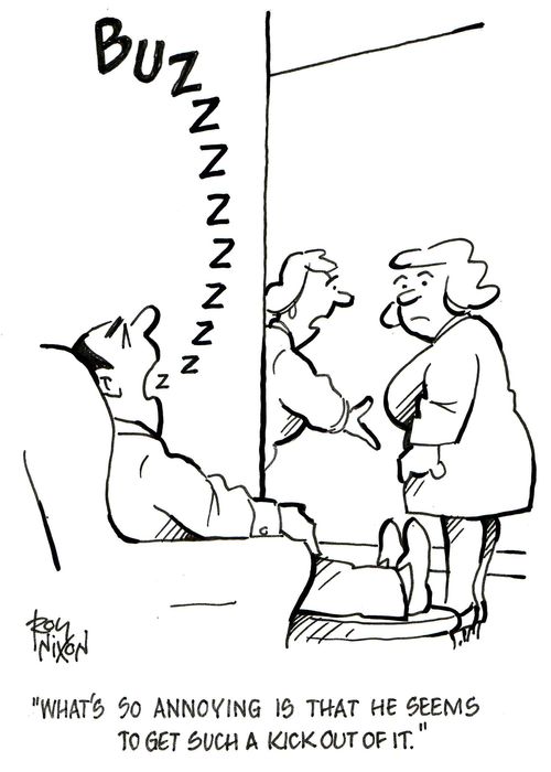 'What's so annoying is that he seems to get such a kick out of it.'
