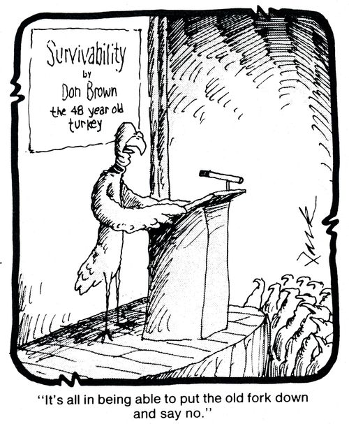 Turkey survivability - 'It's all in being able to put the old fork down and say no.'
