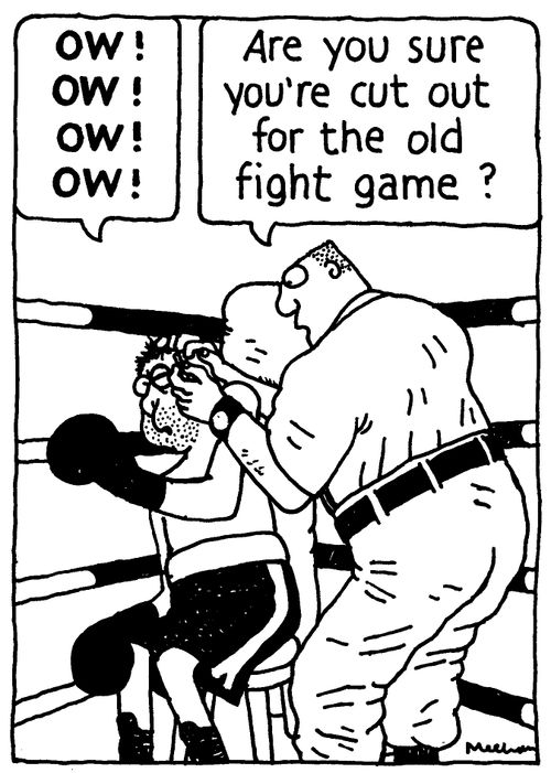 'OW! OW! OW! OW!' 'Are you sure you're cut out for the old fight game?'