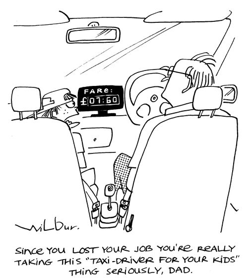 'Since you lost your job you're really taking this 'taxi-driver for your kids' thing seriously, Dad.'