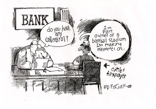 The Cities Taxpayers - do you have any collateral? 