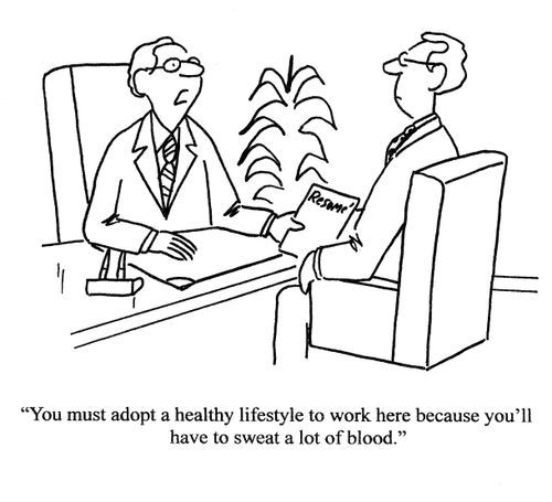 'You must adopt a healthy lifestyle to work here because you'll have to sweat a lot of blood.'