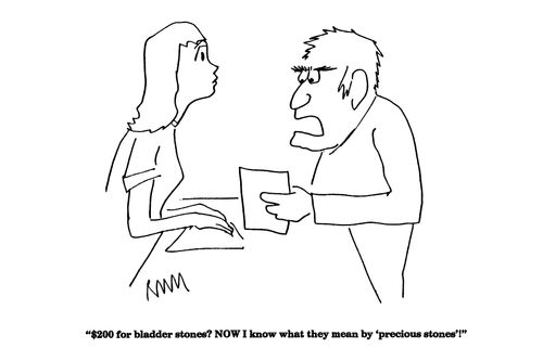 '$200 for bladder stones?  NOW I know what they meant by 'precious stones'!'