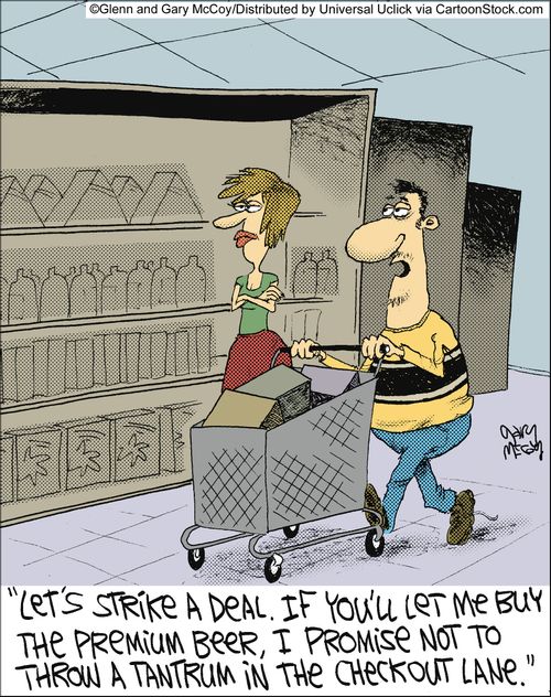'Let's strike a deal. If you'll let me buy the premium beer, I promise not to throw a tantrum in the checkout lane.'