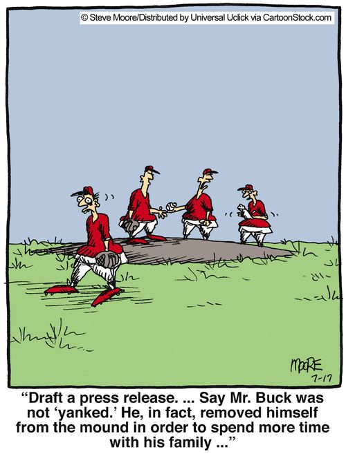 'Draft a press release. ... Say Mr. Buck was not 'yanked'. He, in fact, removed himself from the mound in order to spend more time with his family...'