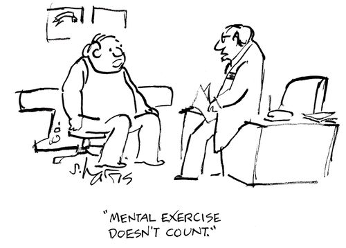 'Mental exercise doesn't count.'